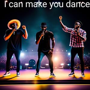 I can make you dance