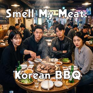 Smell My Meat: Korean BBQ