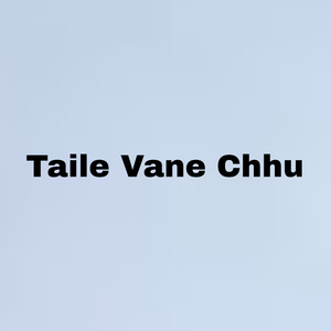 Taile Vane Chhu