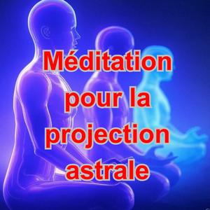 Méditation pour la projection astrale fréquence secrète