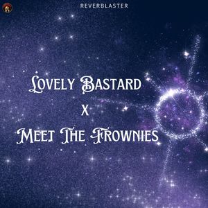 Lovely Bastard x Meet The Frownies