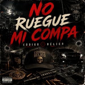 No Ruegue Mi Compa