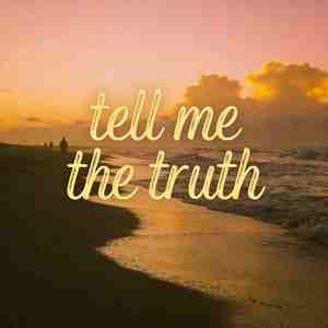 Tell me the truth