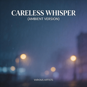 Careless Whisper（氛围版）