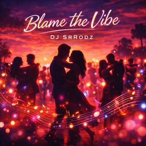 Blame the vibe