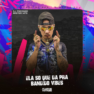 Ela Só Que da pra Bandido Vibes