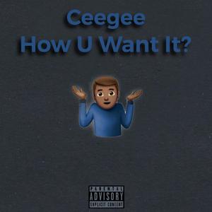 How U Want It.?