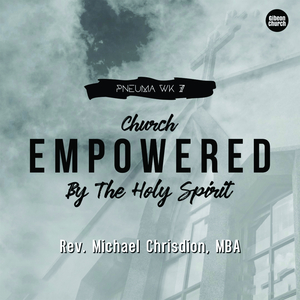 Church Empowered By The Holy Spirit (Pneuma- wk 7/7)