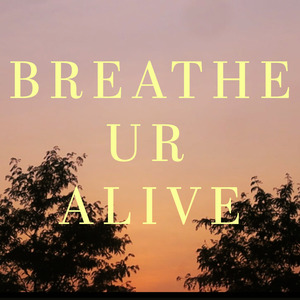 Breathe Ur Alive