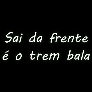 Sai da Frente É o Trem Bala