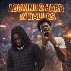 Looking 2hard In Dallas