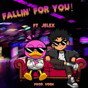 FALLIN' FOR YOU! (feat. Jelex & Uobh)