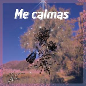 Me calmas