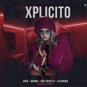 Xplicito (feat. Jaydi, Eric Fresh 22 & Adking)