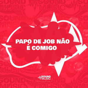 PAPO DE JOB NÃO É COMIGO