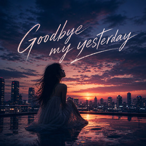Goodbye my yesterday
