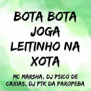 Bota Bota Joga Leitinho na Xota