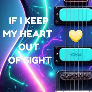 IF I KEEP MY HEART OUT OF SIGHT