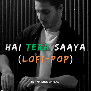 Hai Tera Saaya (Lofi - Pop)