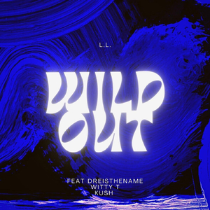 Wild Out (feat. Dreisthename, Witty T & Kush)