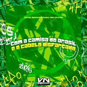 Com a Camisa do Brasil e o Cabelo Disfarçado