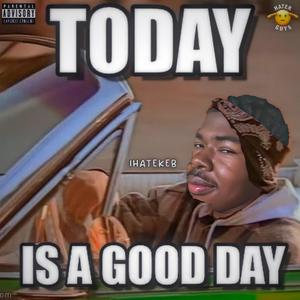 Today Is A Good Day