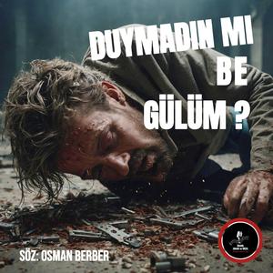 DUYMADIN MI BE GÜLÜM?