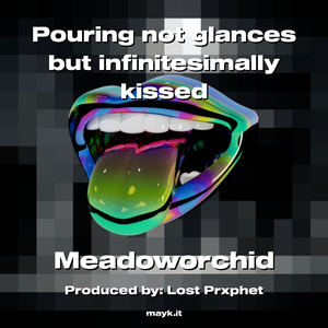 Pouring not glances but infinitesimally kissed