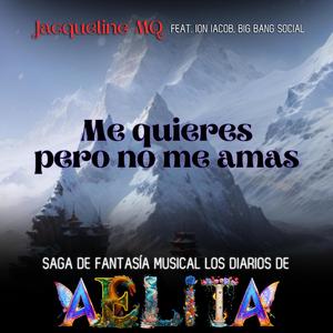 Me Quieres pero NO me Amas Saga de Fantasía Musical Los Diarios de Aelita (feat. Ion Iacob & Big Bang Social)