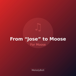 From “Jose” to Moose (Version 1)