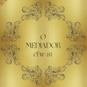 O Mediador (Cfw 8:1)
