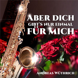 Aber dich gibt's nur einmal für mich