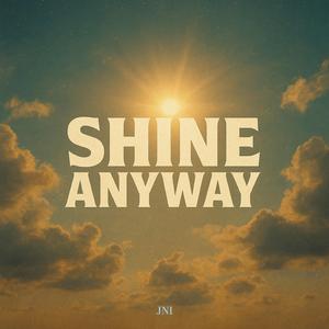 Shine Anyway