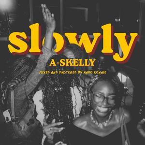 Slowly