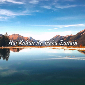 Hai Kahan Ka Irada Sanam