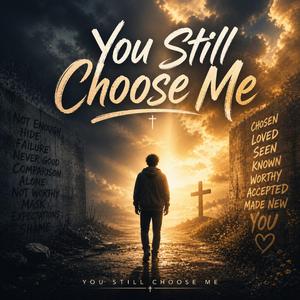 You Still Choose Me
