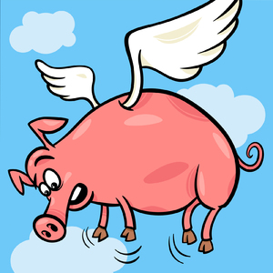 When pigs fly!