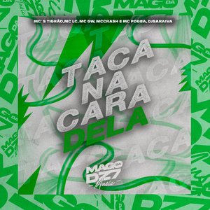 Taca na Cara Dela (feat. Mc Gw, Mc Crash & Mc Pogba)