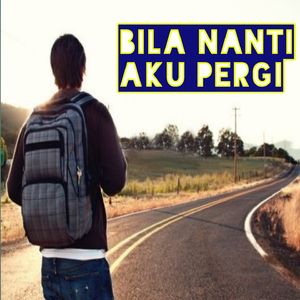Bila Nanti Aku Pergi