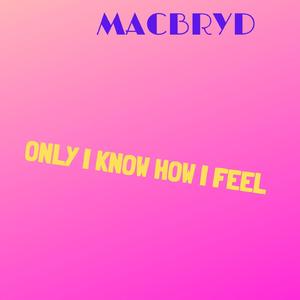 Only I Know How I Feel