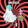 Trip B - MURDA