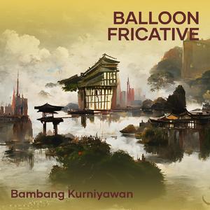 Balloon Fricative