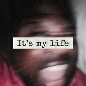 It's my life