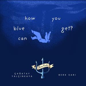 How Blue Can You Get (feat. Çağatay Yalçınkaya)