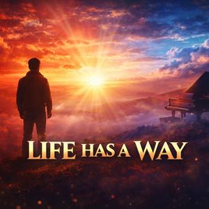 LIFE HAS A WAY