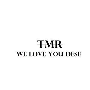 We Love You Dese
