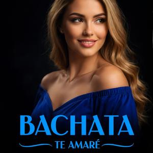 Te amaré. BACHATA