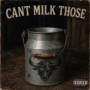 Cant Milk Those