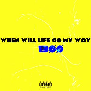 When Will Life Go My Way?