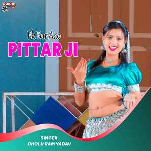 Ek Bar Aao Pittar Ji